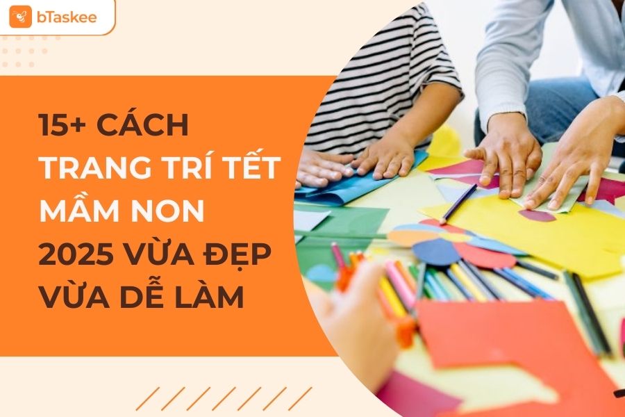 15+ Cách Trang Trí Tết Mầm Non Vừa Đẹp Vừa Dễ Làm, Đầy Màu Sắc