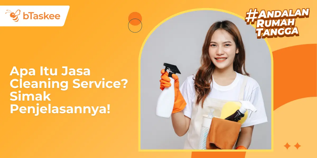 Apa Itu Jasa Cleaning Service? Simak Penjelasannya!