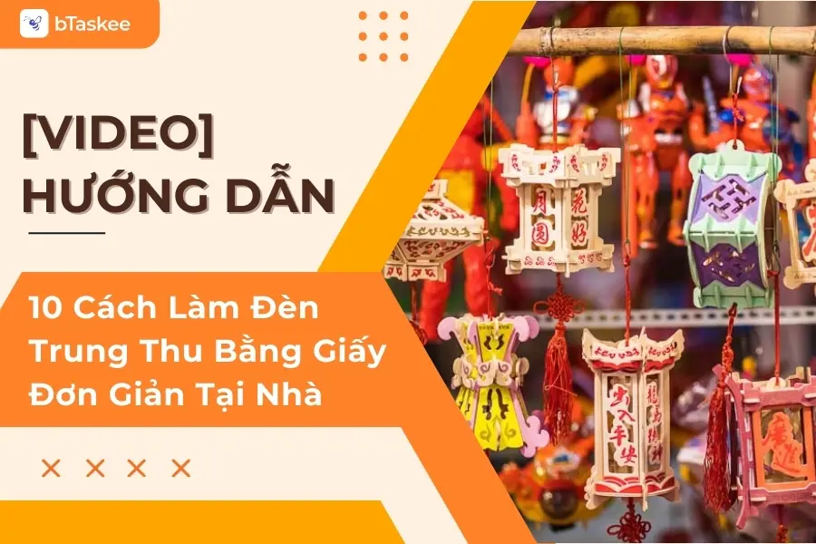Hướng Dẫn 10 Cách Làm Đèn Trung Thu Bằng Giấy Đơn Giản Tại Nhà
