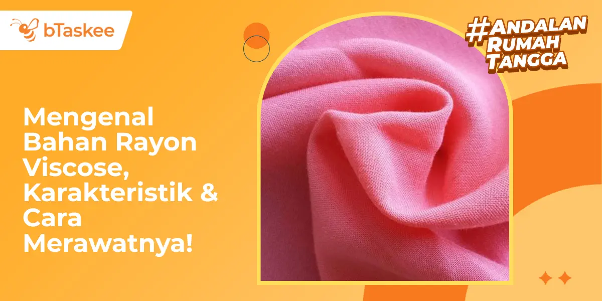 Mengenal Bahan Rayon Viscose, Karakteristik &amp; Cara Merawatnya!