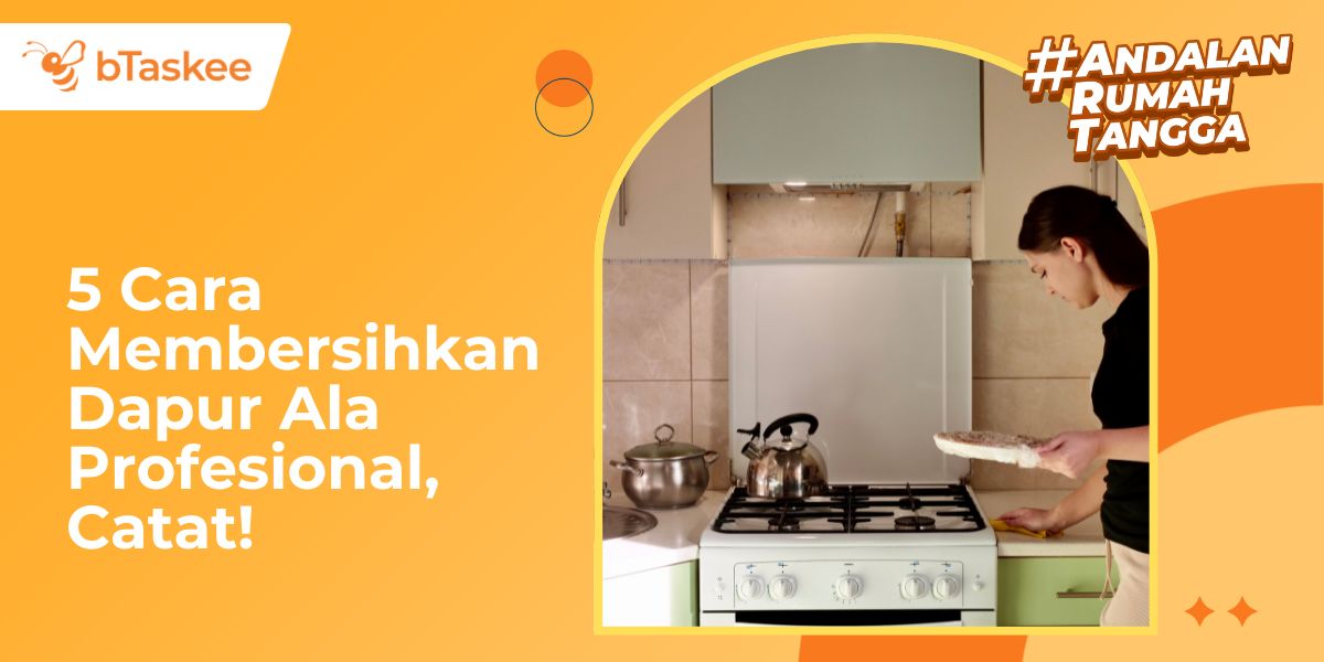 5 Cara Membersihkan Dapur Ala Profesional, Catat!