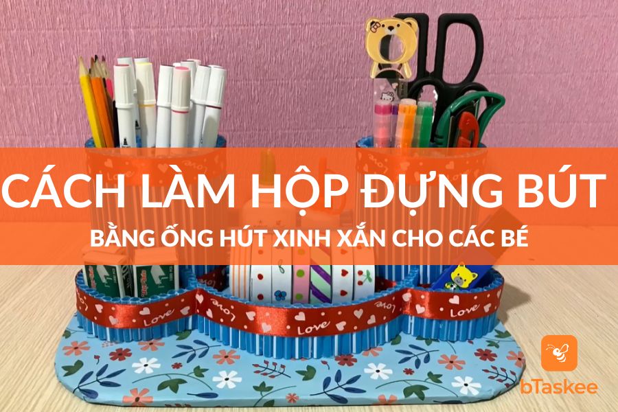 Cách Làm Hộp Đựng Bút Bằng Ống Hút Xinh Xắn Cho Các Bé