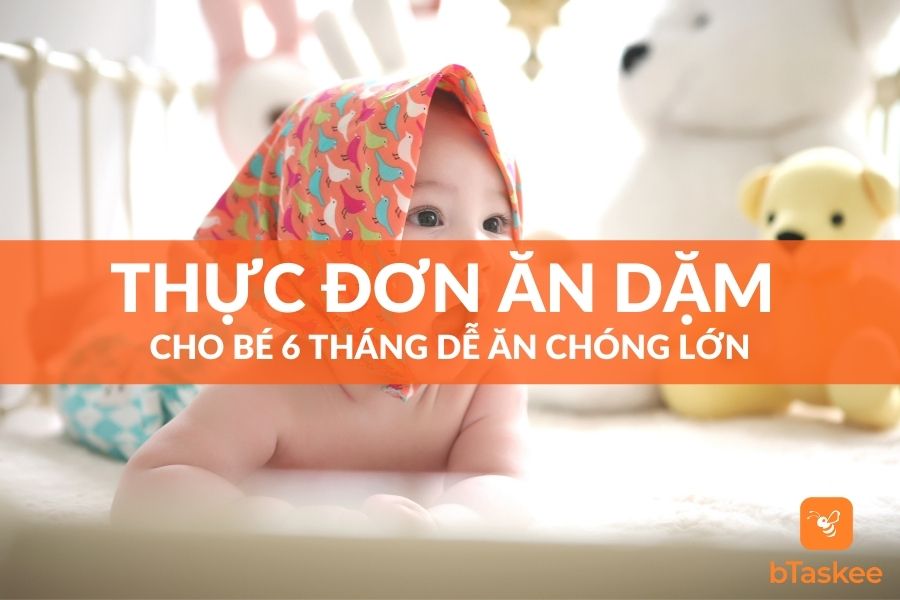 Thực Đơn Ăn Dặm Cho Bé 6 Tháng Dễ Ăn Chóng Lớn