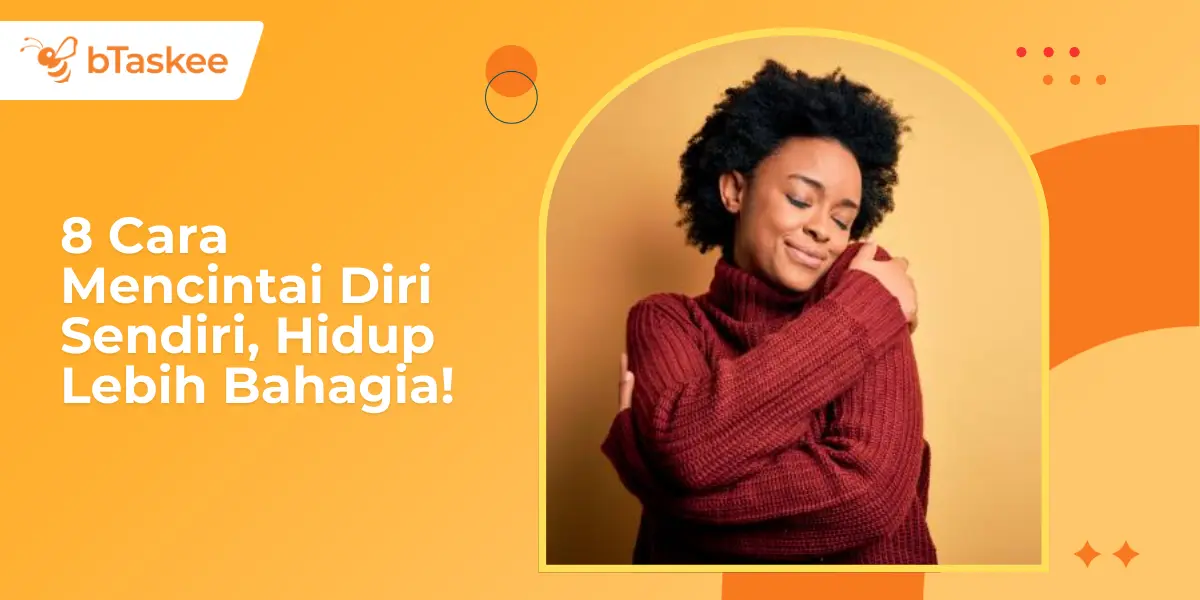 8 Cara Mencintai Diri Sendiri, Hidup Lebih Bahagia!