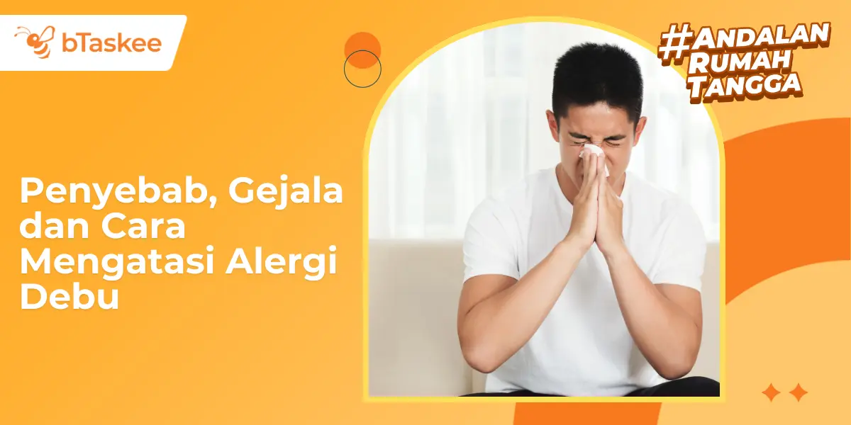 Penyebab, Gejala dan Cara Mengatasi Alergi Debu