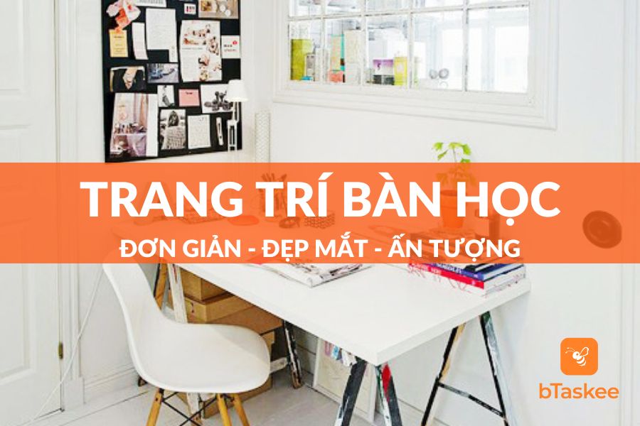 Cách Trang Trí Bàn Học Đơn Giản Tạo Cảm Hứng Học Tập