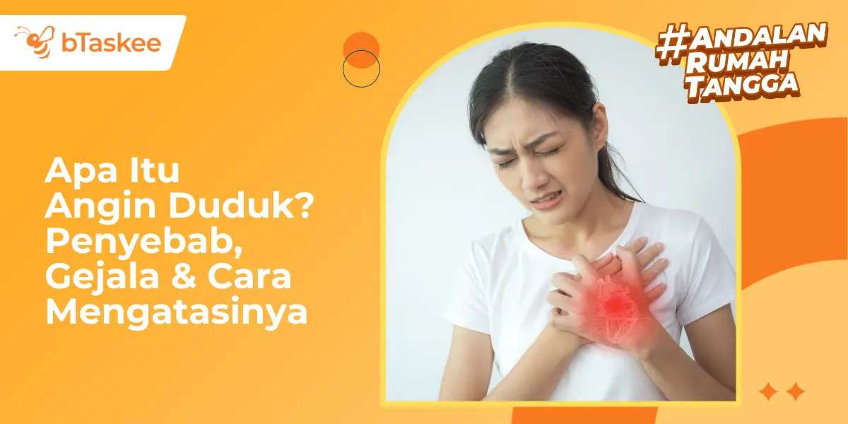 Apa Itu Angin Duduk? Penyebab, Gejala, dan Cara Mengatasinya